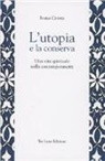 Ivana Ceresa, G. Remondi, G. Truzzi - L' utopia e la conserva. Una vita spirituale nella contemporaneità