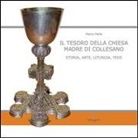 Marco Failla - Il tesoro della Chiesa Madre di Collesano. Storia, arte, liturgia, fede