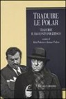 A. Patierno, J. Podeur - Traduire le polar. Tradurre il racconto poliziesco. Ediz. francese
