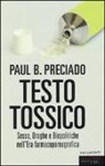 Paul B. Preciado - Testo tossico. Sesso, droghe e biopolitiche nell'era farmacopornografica