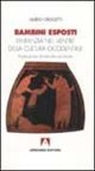 Guido Crocetti - Bambini esposti. L'infanzia nel ventre della cultura occidentale. Implicazioni dinamiche ed etiche