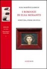 Elisa Martínez Garrido - I romanzi di Elsa Morante. Scrittura, poesia ed etica