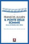 François Jullien - Il ponte delle scimmie. Sulla diversità che verrà. Fecondità culturale contro identità nazionale