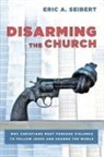 Eric A. Seibert - Disarming the Church