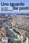 Giulio Caporali, A. Vitale - Uno sguardo dai ponti. La vera storia della nascita e dello sviluppo di Roma