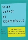 Andrea Martire - Guida verace di Centocelle. Un quartiere in fiore, fra storie, curiosità e memorabilia