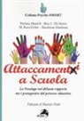 Rita Federica Di Marzo, Maria Rosa Febbi, Marielena Martirani, Patrizia Mattioli - Attaccamenti a scuola. Lo psicologo nel delicato rapporto tra i protagonisti del percorso educativo