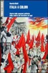 Maurizio Ridolfi - Italia a colori. Storia delle passioni politiche dalla caduta del fascismo ad oggi