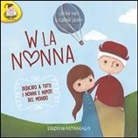 Cristina Marsi, A. Liberato - W la nonna. Dedicato a tutti i nonni e nipoti del mondo