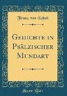Franz von Kobell - Gedichte in Psälzischer Mundart (Classic Reprint)