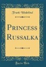 Frank Wedekind - Princess Russalka (Classic Reprint)