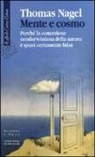 Thomas Nagel, M. Di Francesco - Mente e cosmo. Perché la concezione neodarwiniana della natura è quasi certamente falsa