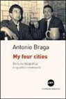Antonio Braga - My four cities. Sinfonia biografica in quattro movimenti