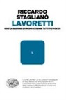 Riccardo Staglianò - Lavoretti. Così la sharing economy ci rende tutti più poveri