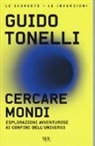Guido Tonelli - Cercare mondi. Esplorazioni avventurose ai confini dell'universo