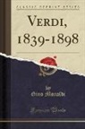 Gino Monaldi - Verdi, 1839-1898 (Classic Reprint)