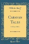Wilhelm Hauff - Caravan Tales: And Some Others (Classic Reprint)