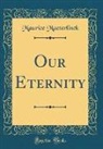 Maurice Maeterlinck - Our Eternity (Classic Reprint)