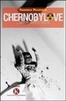 Francesca Pellegrino - Chernobylove. Il giorno dopo il vento