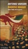 Antonio Varsori - Radioso maggio. Come l'Italia entrò in guerra