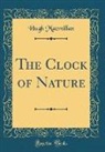 Hugh Macmillan - The Clock of Nature (Classic Reprint)