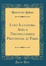 Honoré de Balzac, Honore de Balzac - Lost Illusions, And, a Distinguished Provincial at Paris (Classic Reprint)