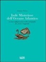 Gianpiero Viviano - Isole misteriose dell'Oceano Atlantico. La loro raffigurazione nella cartografia fra storia e leggenda