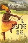 Edgar Wallace, M. Dupuis - Il creatore di re. Le storie africane