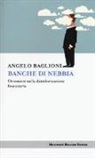 Angelo Baglioni - Banche di nebbia. Orientarsi nella disinformazione finanziaria
