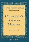 Samuel Taylor Coleridge - Coleridge's Ancient Mariner (Classic Reprint)