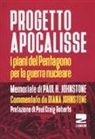 Paul H. Johnstone, D. Johnstone - Progetto Apocalisse. I piani del Pentagono per la guerra nucleare