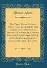 Thomas Adams - The Three Divine Sisters, Faith, Hope, and Charity; The Leaven, or a Direction to Heaven; A Crucifix, or a Sermon Upon the Passion; Semper Idem, or the Immutable Mercy of Jesus Christ, Etc., Etc., Etc (Classic Reprint)
