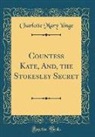 Charlotte Mary Yonge - Countess Kate, And, the Stokesley Secret (Classic Reprint)