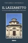 Vincenzo Cavenago - Il lazzaretto. Storia di un quartiere di Milano
