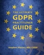 Stephen R Massey - The Ultimate GDPR Practitioner Guide - Demystifying Privacy & Data Protection
