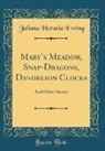 Juliana Horatia Ewing - Mary's Meadow, Snap-Dragons, Dandelion Clocks