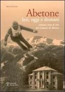 Silvio Lenzini - Abetone. Ieri, oggi e domani. Settanta anni di vita del Comune di Abetone