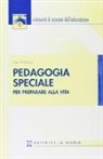 Luigi D'Alonzo - Pedagogia speciale. Per preparare alla vita