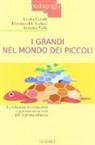 Giulia Cavalli, Eleonora Di Terlizzi, Annalisa Valle - I grandi nel mondo dei piccoli. La relazione tra educatori e genitori nei servizi per la prima infanzia