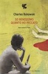 Charles Bukowski - So benissimo quanto ho peccato. Testo inglese a fronte