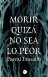 Pascal Dessaint - Morir quizá no sea lo peor