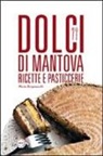 Marta Bergamaschi - Dolci di Mantova. Ricette e pasticcerie