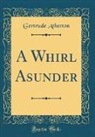 Gertrude Atherton - A Whirl Asunder (Classic Reprint)