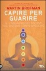 Martin Brofman, M. Panatero, T. Pecunia - Capire per guarire. Il linguaggio dei sintomi nel sistema corpo specchio