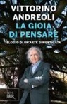 Vittorino Andreoli - La gioia di pensare. Elogio di un'arte dimenticata