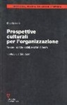 Mats Alvesson - Prospettive culturali per l'organizzazione. Persone, pratiche sociali, relazioni di lavoro