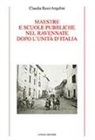 Claudia Bassi Angelini - Maestre e scuole pubbliche nel ravennate dopo l'Unità d'Italia