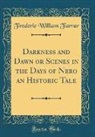 Frederic William Farrar - Darkness and Dawn or Scenes in the Days of Nero an Historic Tale (Classic Reprint)
