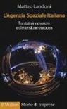 Matteo Landoni - L'agenzia spaziale italiana. Tra Stato innovatore e dimensione europea