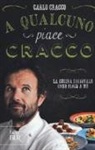 Carlo Cracco - A qualcuno piace Cracco. La cucina regionale come piace a me